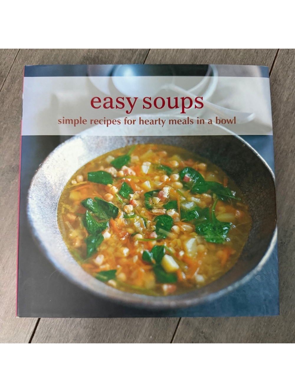 Easy Soups: Simple Recipes for Hearty Meals in a Bowl Cookbook
